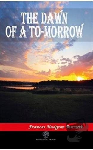 The Dawn of a To-morrow - Frances Hodgson Burnett - Platanus Publishin