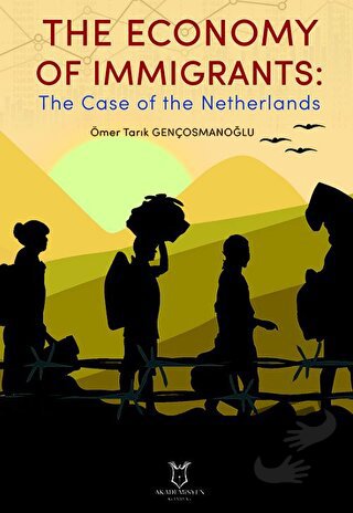 The Economy of Immigrants: The Case of the Netherlands - Ömer Tarık Ge