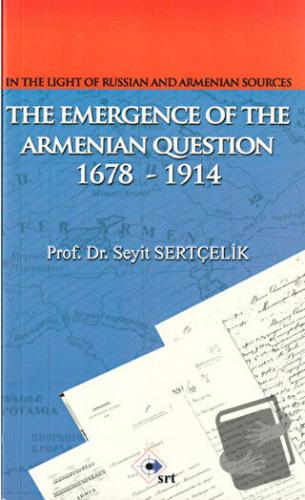 The Emergence Of The Armenian Oestion 1678-1914 - Seyit Sertçelik - SR