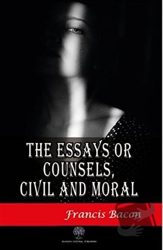 The Essays or Counsels Civil and Moral - Francis Bacon - Platanus Publ