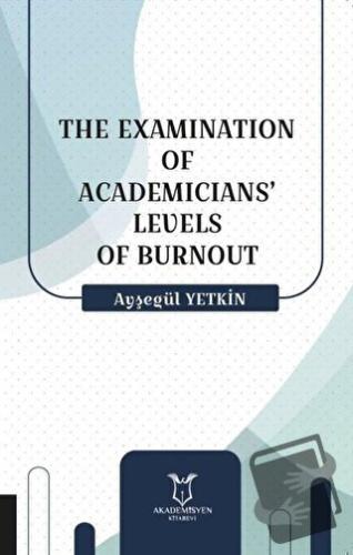 The Examination Of Academicians’ Levels Of Burnout - Ayşegül Yetkin - 