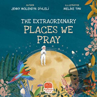 The Extraordinary Places We Pray - Jenny Molendyk Divleli - Karavan Ço