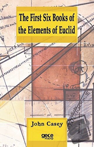 The First Six Books of the Elements of Euclid - John Casey - Gece Kita