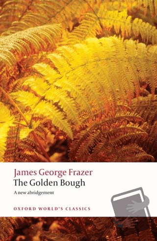 The Golden Bough: A Study in Magic and Religion - James George Frazer 