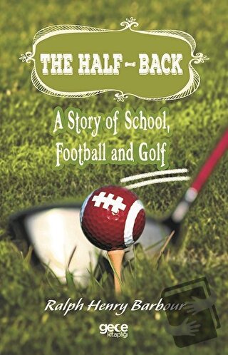 The Half-Back: A Story of School, Football and Golf - Ralph Henry Barb