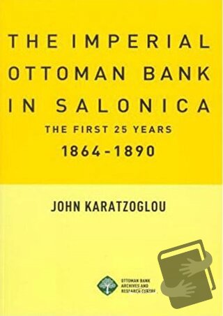 The Imperial Ottoman Bank In Salonica - John Karatzoglou - Tarih Vakfı