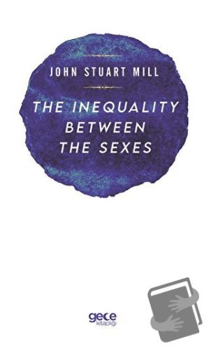 The Inequality Between The Sexes - John Stuart Mill - Gece Kitaplığı -