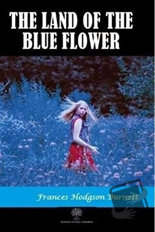 The Land of the Blue Flower - Frances Hodgson Burnett - Platanus Publi