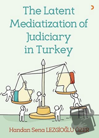 The Latent Mediatization of Judiciary in Turkey - Handan Sena Lezgioğl