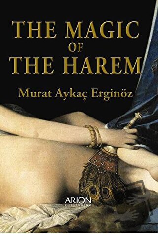 The Magic of the Harem - Murat Aykaç Erginöz - Arion Yayınevi - Fiyatı