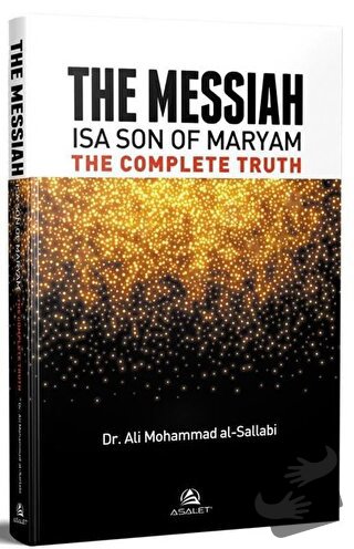 The Messiah İsa Son Of Maryam The Complete Truth - Ali Mohammed Al Sal