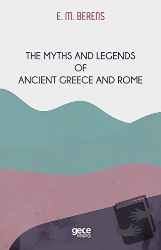 The Myths And Legends of Ancient Greece and Rome - E. M. Berens - Gece