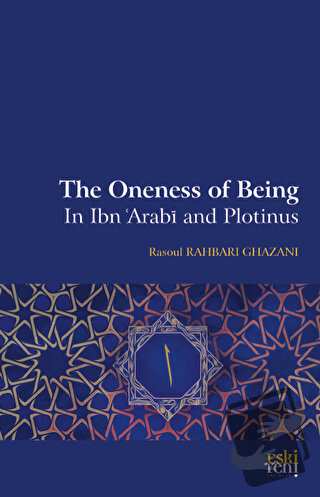 The Oneness Of Being in Ibn 'Arabī and Plotinus - Rasoul Rahbari Ghaza