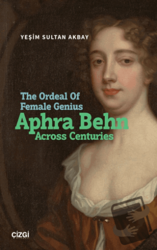 The Ordeal Of Female Genius: Aphra Behn Across Centuries - Yeşim Sulta