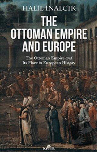 The Ottoman Empire and Europe - Halil İnalcık - Kronik Kitap - Fiyatı 