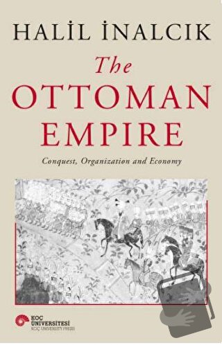 The Ottoman Empire (Ciltli) - Halil İnalcık - Koç Üniversitesi Yayınla