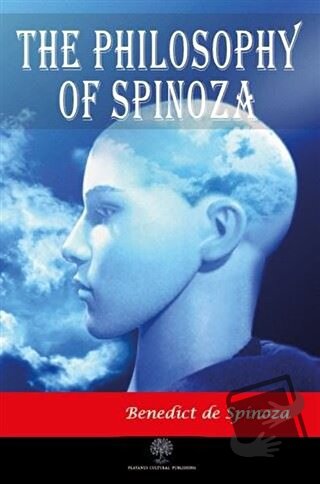 The Philosophy of Spinoza - Benedict De Spinoza - Platanus Publishing 