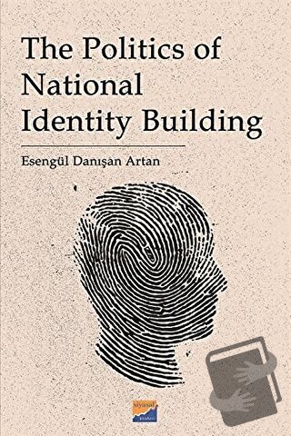 The Politics Of National Identity Building - Esengül Danışan Artan - S