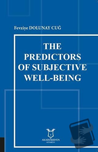 The Predictors of Subjective Well-Being - Fevziye Dolunay Cuğ - Akadem