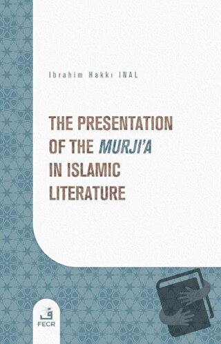 The Presentation of the Murji'a in Islamic Literature - İbrahim Hakkı 