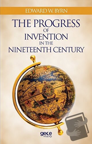 The Progress Of Invention In The Nineteenth Century - Edward W. Byrn -