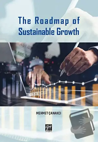 The Roadmap of Sustainable Growth - Mehmet Çanakçı - Gazi Kitabevi - F