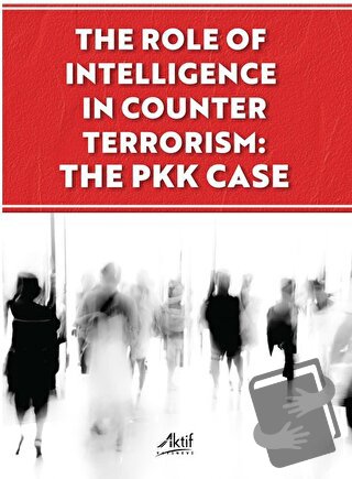 The Role of İntelligence in Counter Terrorism: The PKK Case - Cemil Ca