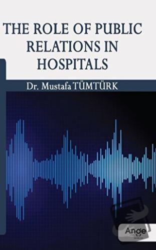 The Role Of Public Relations In Hospitals - Mustafa Tümtürk - Ange Yay