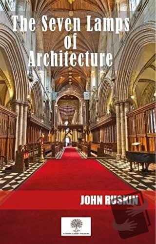 The Seven Lamps Of Architecture - John Ruskin - Platanus Publishing - 