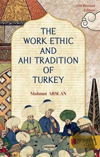 The Work Ethic And Ahi Tradition Of Turkey - Mahmut Arslan - İbn Haldu