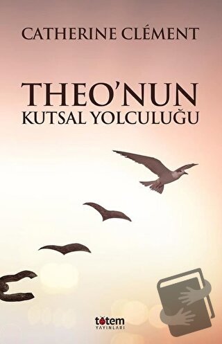 Theo’nun Kutsal Yolculuğu - Catherine Clement - Totem Yayıncılık - Fiy