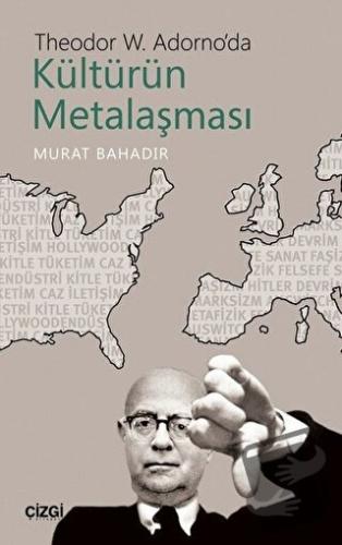 Theodor W. Adorno'da Kültürün Metalaşması - Murat Bahadır - Çizgi Kita