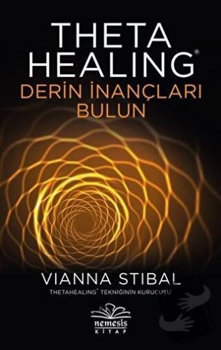 Theta Healing - Derin İnançları Bulun - Vianna Stibal - Nemesis Kitap 