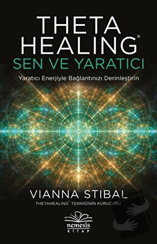 Theta Healing: Sen ve Yaratıcı - Vianna Stibal - Nemesis Kitap - Fiyat