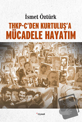 THKP-C’den Kurtuluş’a Mücadele Hayatım - İsmet Öztürk - Dipnot Yayınla