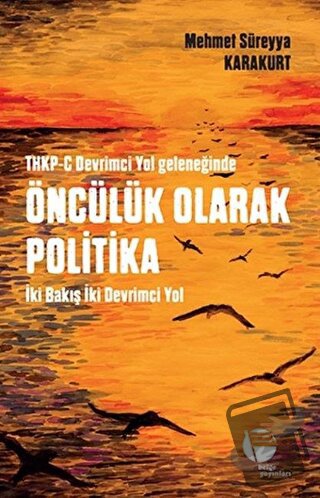 THKP-C Devrimci Yol Geleneğinde Öncülük Olarak Politika - Mehmet Sürey