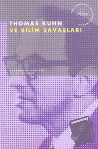 Thomas Kuhn ve Bilim Savaşları Postmodern Hesaplaşmalar - Ziyaüddin Se