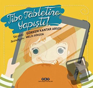 Tibo Tabletine Yapıştı! - Görkem Kantar Arsoy - Yapı Kredi Yayınları -