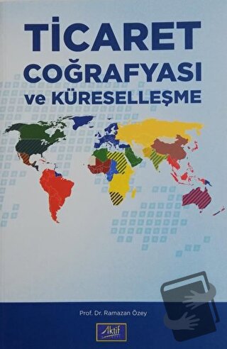 Ticaret Coğrafyası ve Küreselleşme - Ramazan Özey - Aktif Yayınevi - F