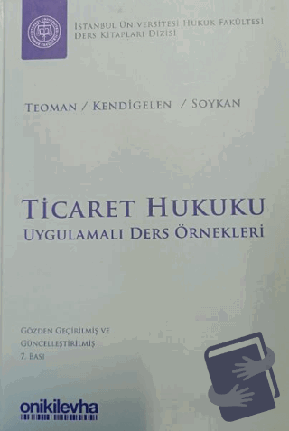 Ticaret Hukuku - Uygulamalı Ders Örnekleri - Abuzer Kendigelen - On İk