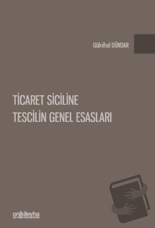 Ticaret Siciline Tescilin Genel Esasları (Ciltli) - Gülnihal Dündar - 