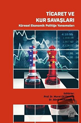 Ticaret ve Kur Savaşları - Küresel Ekonomik Politiğe Yansımaları - Gön