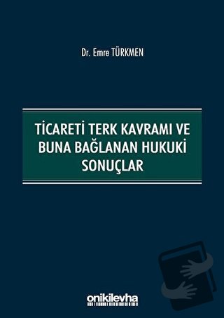 Ticareti Terk Kavramı ve Buna Bağlanan Hukuki Sonuçlar - Emre Türkmen 