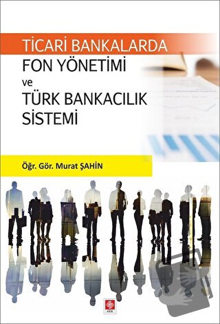 Ticari Bankalarda Fon Yönetimi ve Türk Bankacılık Sistemi - Murat Şahi