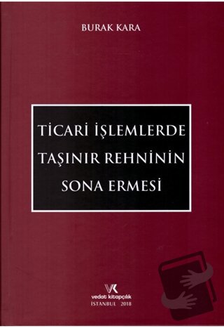 Ticari İşlemlerde Taşınır Rehninin Sona Ermesi (Ciltli) - Burak Kara -