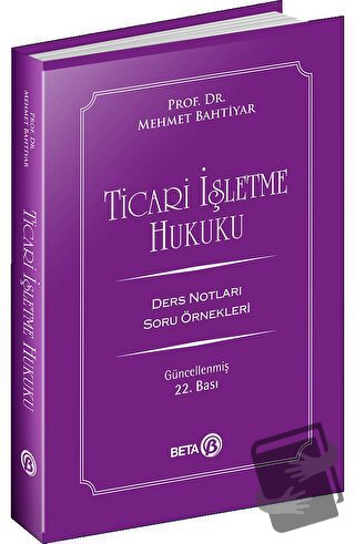 Ticari İşletme Hukuku Ders Notları - Mehmet Bahtiyar - Beta Yayınevi -