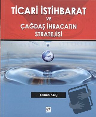 Ticari İstihbarat ve Çağdaş İhracatın Stratejisi - Yaman Koç - Gazi Ki