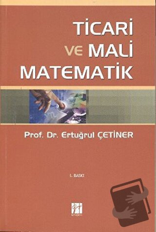 Ticari ve Mali Matematik - Ertuğrul Çetiner - Gazi Kitabevi - Fiyatı -