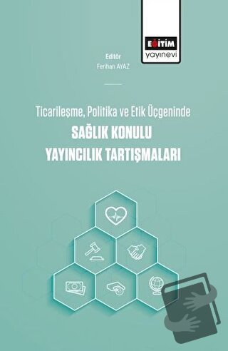 Ticarileşme, Politika Ve Etik Üçgeninde Sağlık Konulu Yayıncılık Tartı