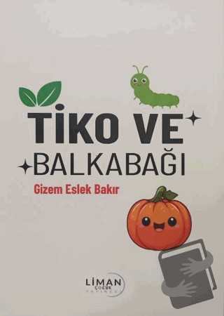 Tiko ve Balkabağı - Gizem Eslek Bakır - Liman Çocuk Yayınevi - Fiyatı 